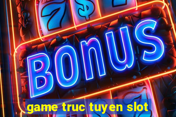 game truc tuyen slot