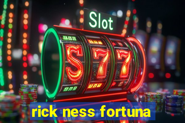 rick ness fortuna