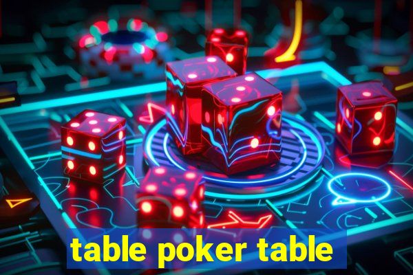 table poker table