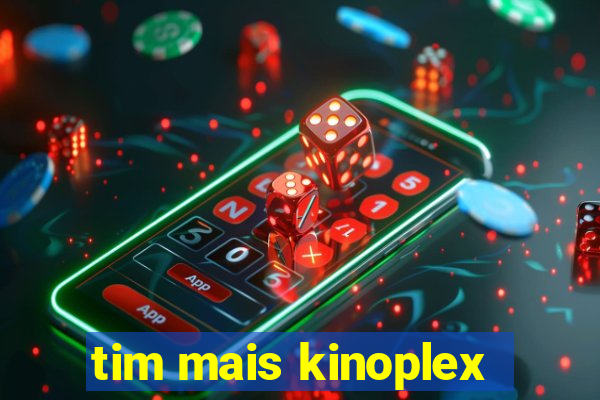 tim mais kinoplex