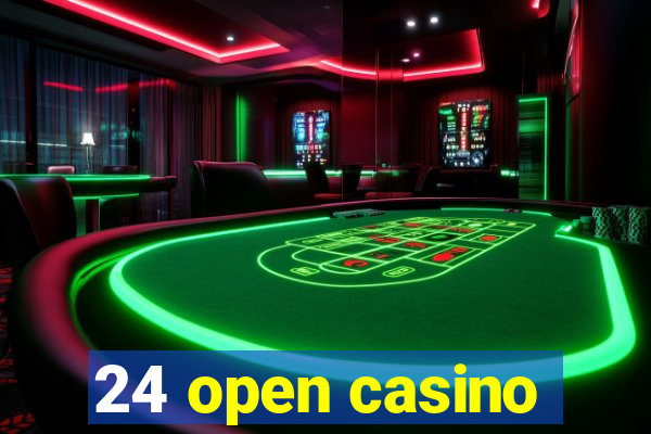 24 open casino