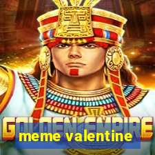 meme valentine