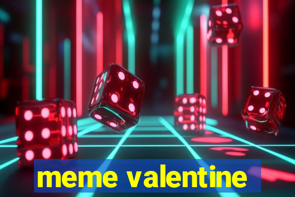 meme valentine