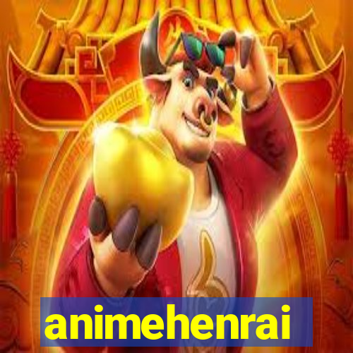 animehenrai