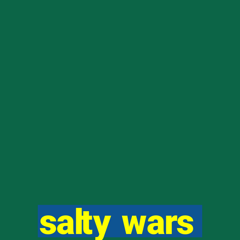 salty wars