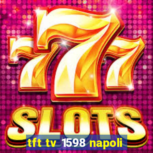 tft tv 1598 napoli