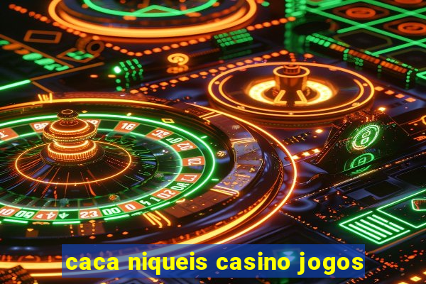 caca niqueis casino jogos