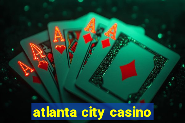 atlanta city casino