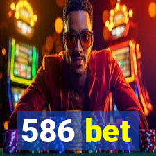 586 bet