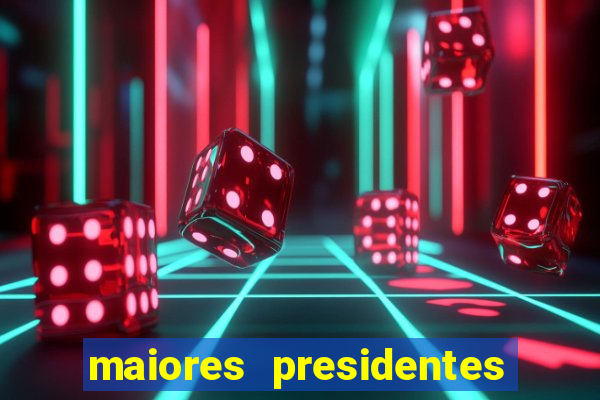 maiores presidentes do brasil