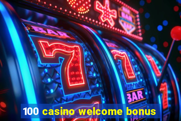 100 casino welcome bonus