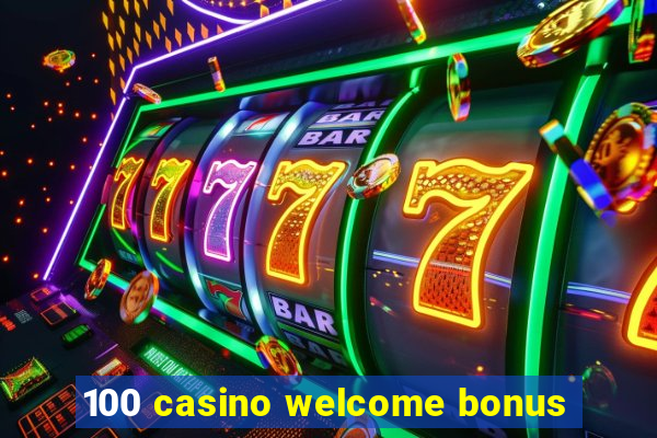 100 casino welcome bonus