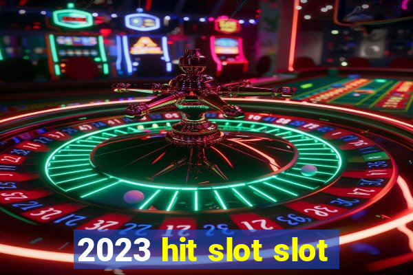 2023 hit slot slot