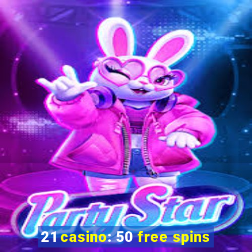 21 casino: 50 free spins