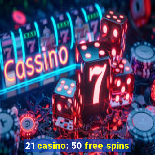 21 casino: 50 free spins