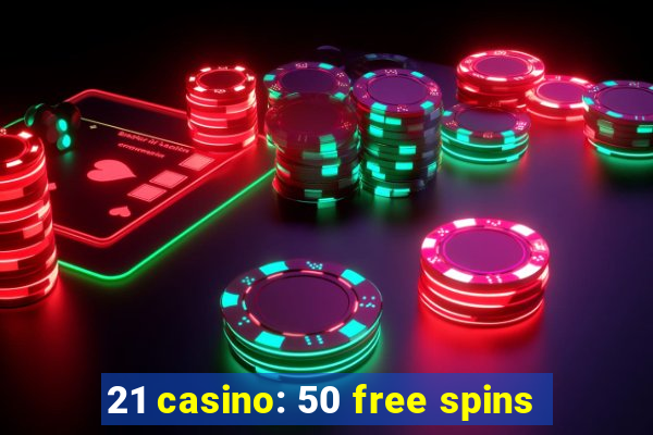 21 casino: 50 free spins