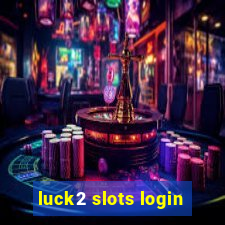 luck2 slots login