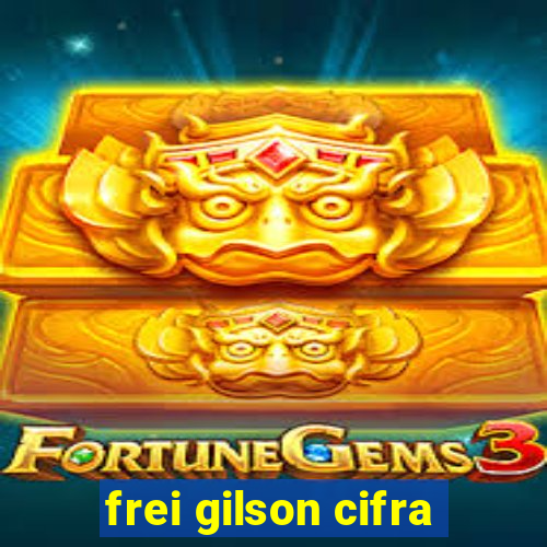 frei gilson cifra