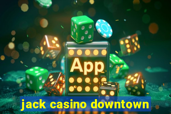 jack casino downtown