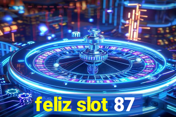 feliz slot 87