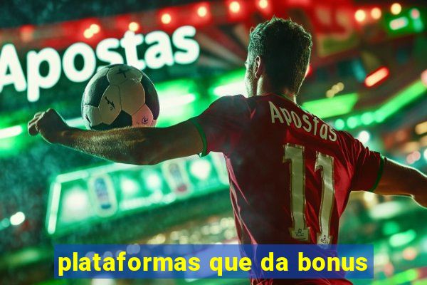 plataformas que da bonus