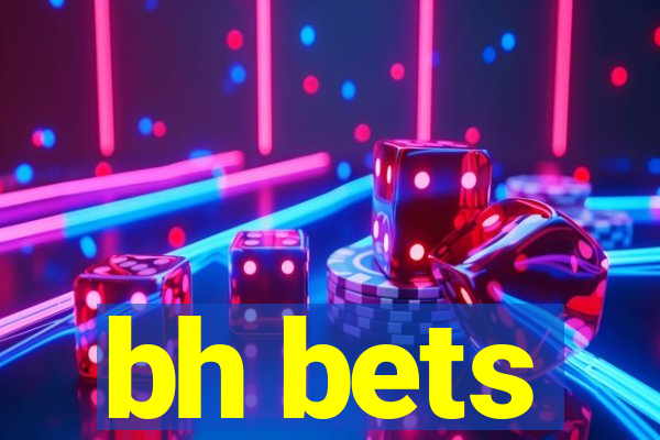 bh bets