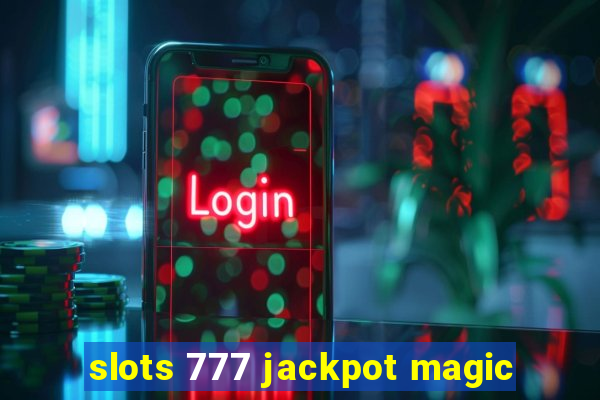 slots 777 jackpot magic