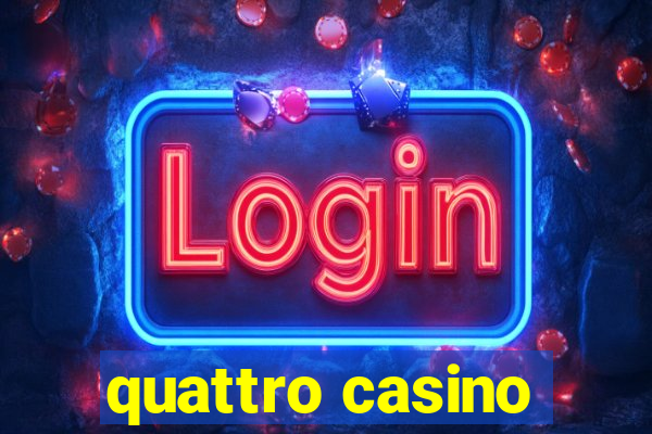 quattro casino