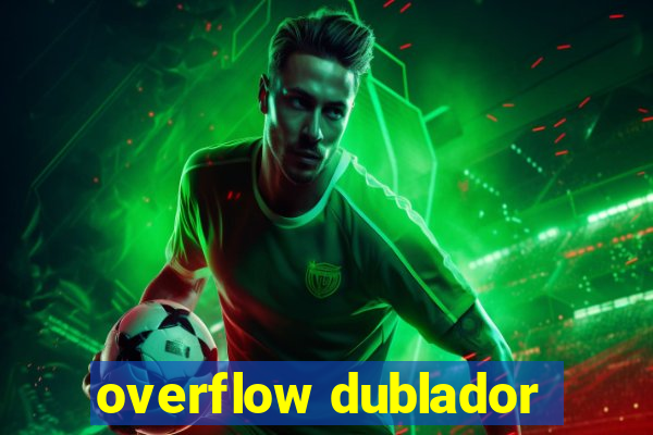 overflow dublador