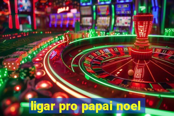 ligar pro papai noel