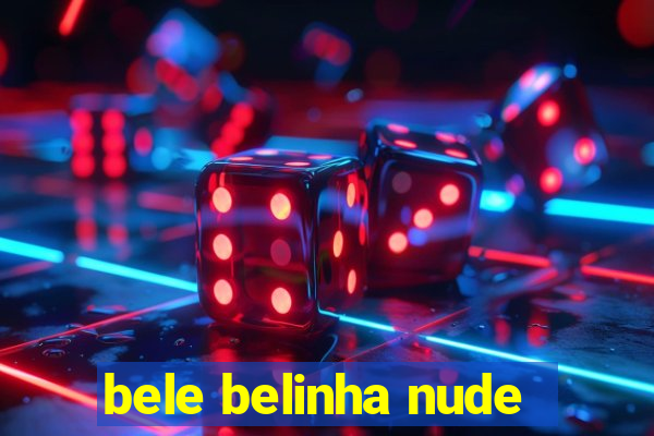 bele belinha nude