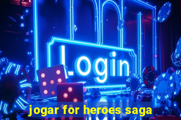 jogar for heroes saga