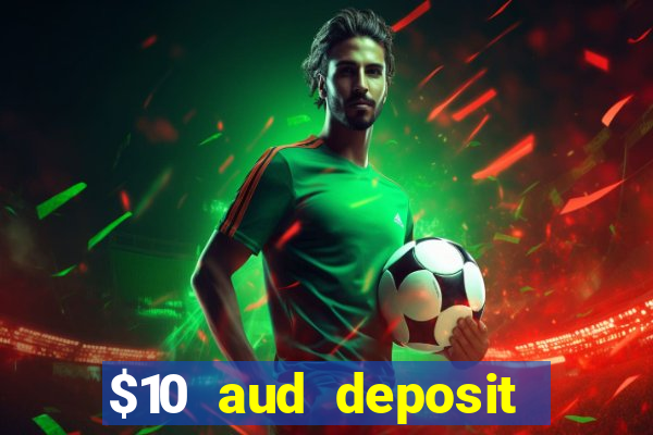 $10 aud deposit online casino