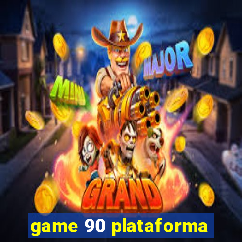 game 90 plataforma