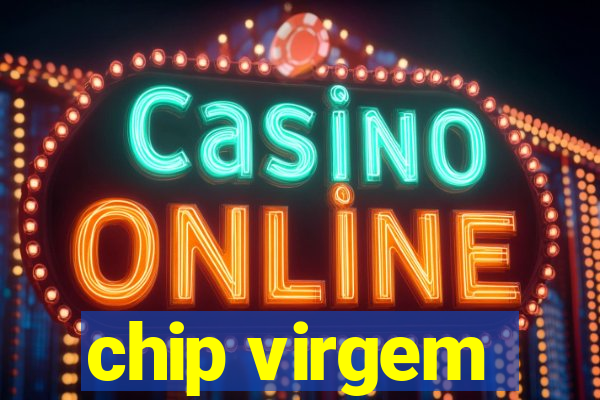 chip virgem