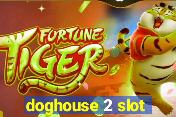 doghouse 2 slot