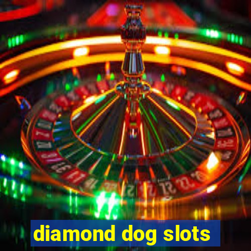 diamond dog slots