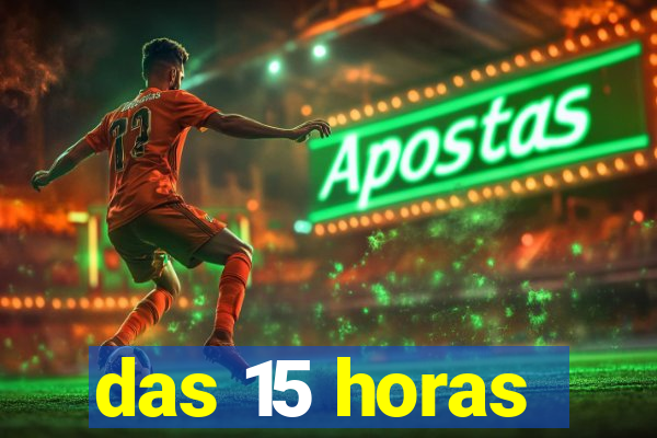 das 15 horas