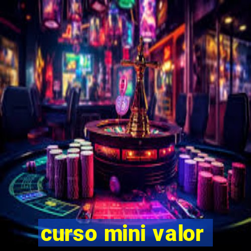 curso mini valor