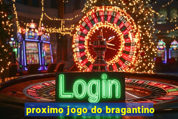 proximo jogo do bragantino