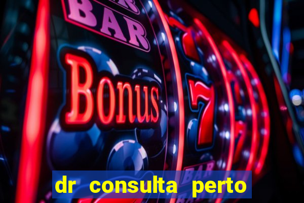 dr consulta perto de mim