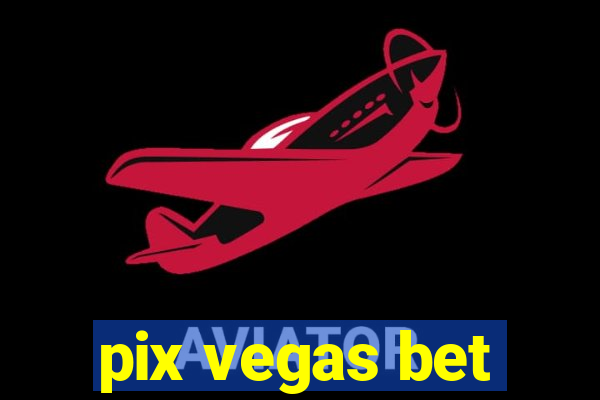 pix vegas bet