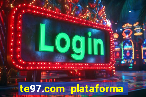 te97.com plataforma de jogos