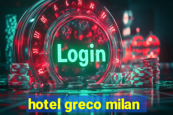 hotel greco milan