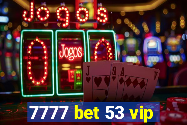 7777 bet 53 vip