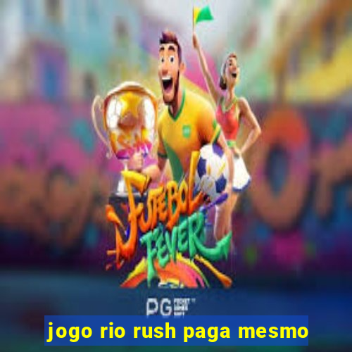 jogo rio rush paga mesmo