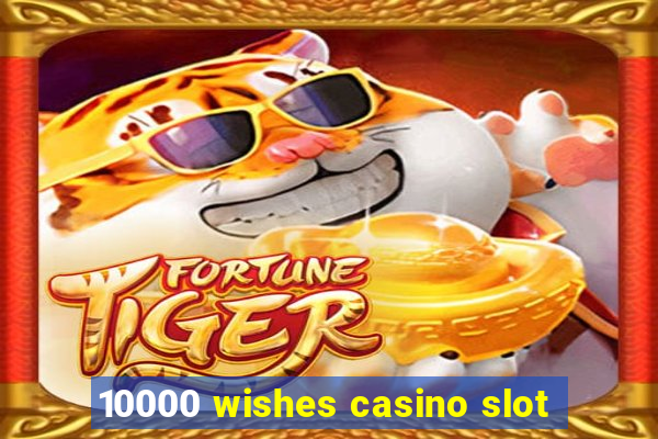 10000 wishes casino slot