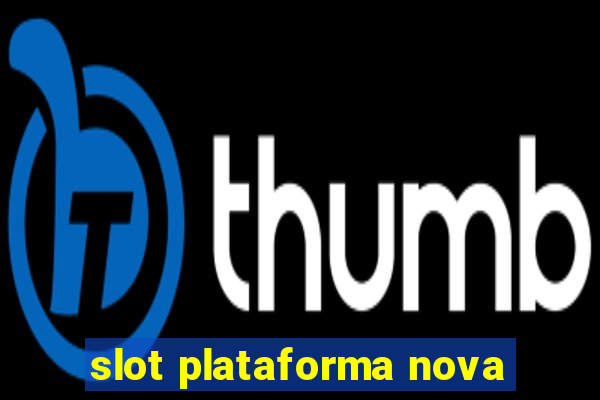 slot plataforma nova