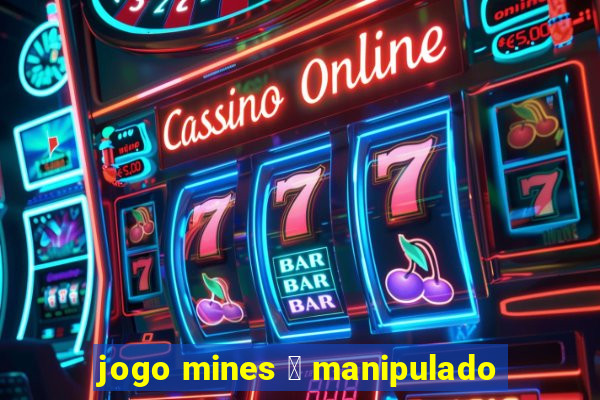 jogo mines 茅 manipulado