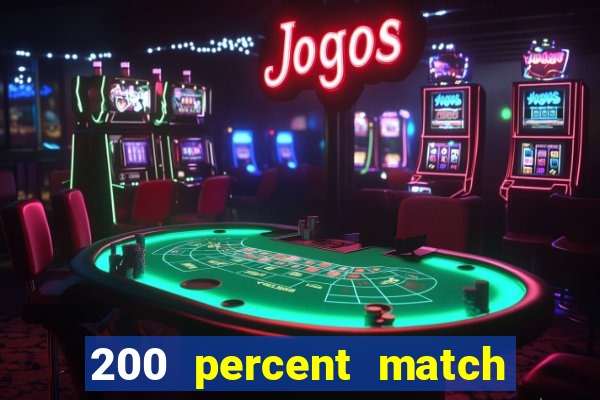 200 percent match casino bonus